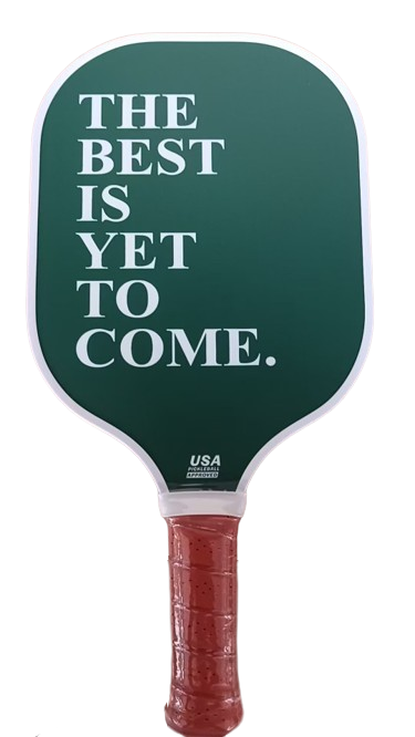 "The Best Is Yet To Come" Pickleball Paddle