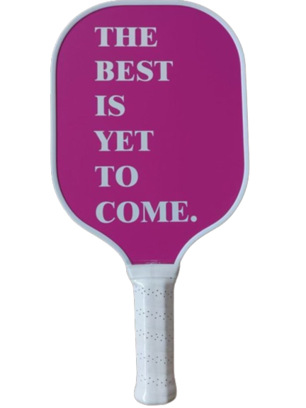 "The Best Is Yet To Come" Pickleball Paddle